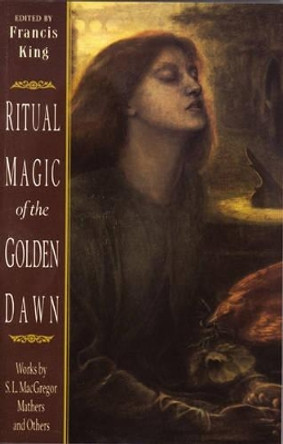 Ritual Magic of the Golden Dawn: Works by S.L. Macgregor Mather and Others. by S. L. MacGregor Mathers 9780892816170