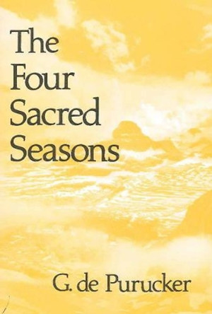 Four Sacred Seasons by G. de Purucker 9780911500844