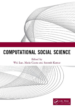 Computational Social Science: Proceedings of the 1st International Conference on New Computational Social Science (ICNCSS 2020), September 25-27, 2020, Guangzhou, China by Wei Luo 9780367701956