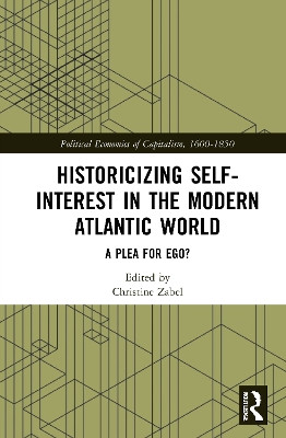 Historicizing Self-Interest in the Modern Atlantic World: A Plea for Ego? by Christine Zabel 9780367741495