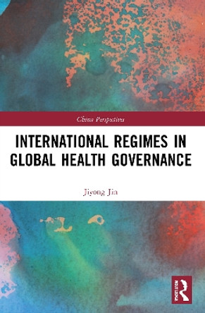 International Regimes in Global Health Governance by Jiyong Jin 9780367707927