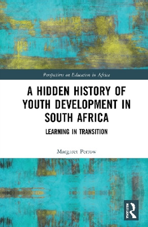 A Hidden History of Youth Development in South Africa: Learning in Transition by Margaret Perrow 9780367740221