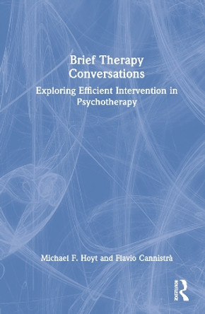 Brief Therapy Conversations: Exploring Efficient Intervention in Psychotherapy by Michael F. Hoyt 9781032310299