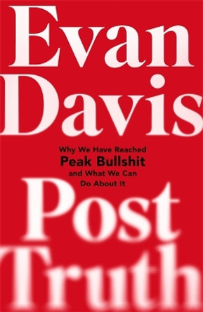 Post-Truth: Peak Bullshit - and What We Can Do About It by Evan Davis 9781408703311