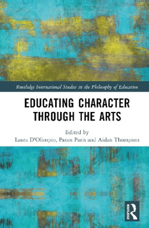 Educating Character Through the Arts by Laura D'Olimpio 9780367709938
