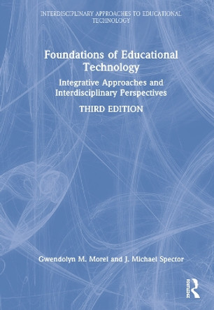 Foundations of Educational Technology: Integrative Approaches and Interdisciplinary Perspectives by J. Michael Spector 9781032214320