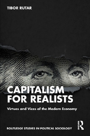 Capitalism for Realists: Virtues and Vices of the Modern Economy by Tibor Rutar 9781032305912