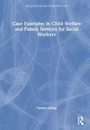 Case Examples in Child Welfare and Family Services for Social Workers by Tyrone Cheng 9781032327822