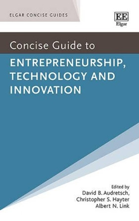 Concise Guide to Entrepreneurship, Technology and Innovation by David B. Audretsch 9781783474189