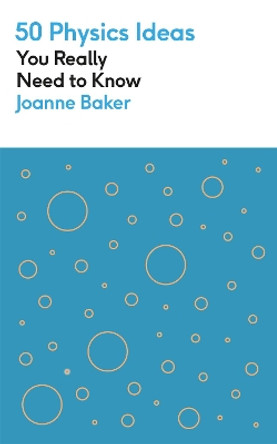 50 Physics Ideas You Really Need to Know by Joanne Baker 9781529425123