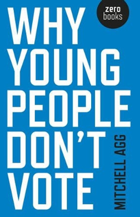 Why Young People Don't Vote by Mitchell Agg 9781782792185