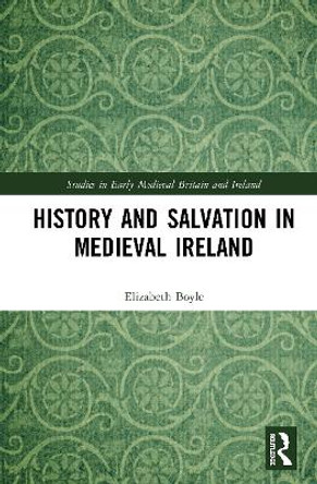 History and Salvation in Medieval Ireland by Elizabeth Boyle 9780367684297
