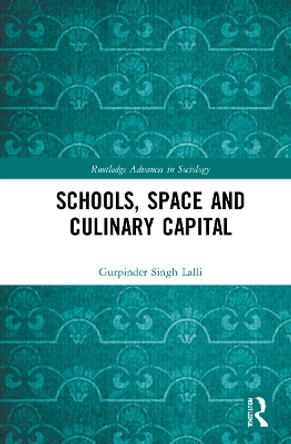 Schools, Space and Culinary Capital by Gurpinder Singh Lalli 9780367464813