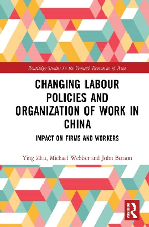 Changing Labour Policies and Organization of Work in China: Impact on Firms and Workers by Ying Zhu 9780367695347