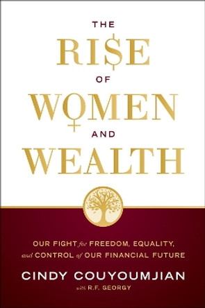 The Rise of Women and Wealth: Our Fight for Freedom, Equality, and Control of Our Financial Future by Cindy Couyoumjian 9781626349438