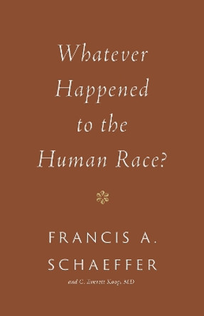 Whatever Happened to the Human Race? by Francis A. Schaeffer 9781433576997