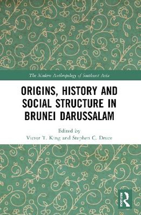 Origins, History and Social Structure in Brunei Darussalam by Victor T. King 9780367561352