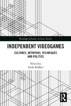 Independent Videogames: Cultures, Networks, Techniques and Politics by Paolo Ruffino 9780367563400