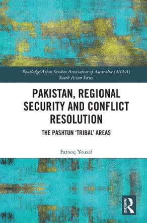 Pakistan, Regional Security and Conflict Resolution: The Pashtun 'Tribal' Areas by Farooq Yousaf 9780367612115