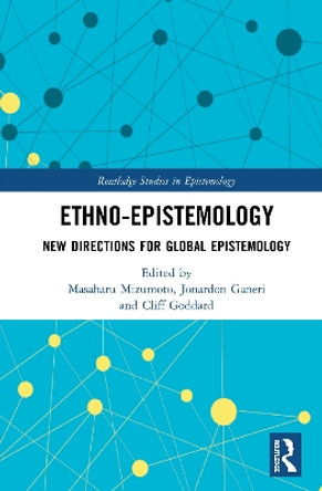 Ethno-Epistemology: New Directions for Global Epistemology by Masaharu Mizumoto 9780367515409