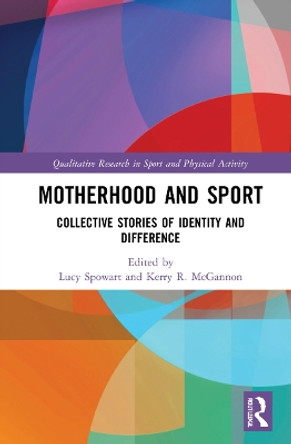 Motherhood and Sport: Collective Stories of Identity and Difference by Lucy Spowart 9780367691820