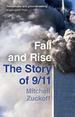 Fall and Rise: The Story of 9/11 by Mitchell Zuckoff