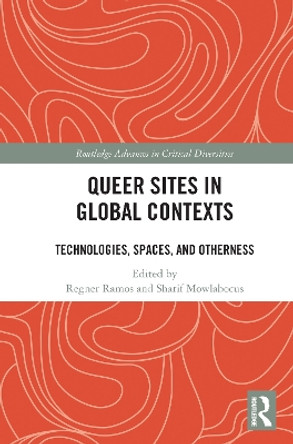 Queer Sites in Global Contexts: Technologies, Spaces, and Otherness by Regner Ramos 9780367683320