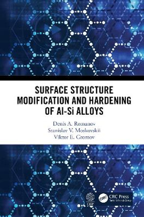 Surface Structure Modification nd Hardening of Al-Si Alloys by Denis A. Romonov 9780367531317