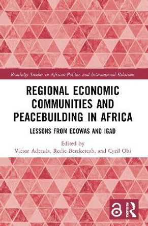 Regional Economic Communities and Peacebuilding in Africa: Lessons from ECOWAS and IGAD by Victor Adetula 9780367556341