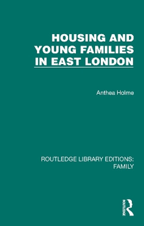 Housing and Young Families in East London by Anthea Holme 9781032542379