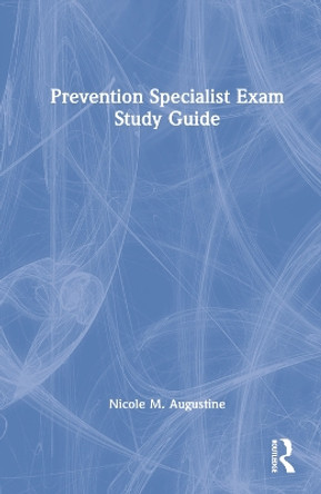 Prevention Specialist Exam Study Guide by Nicole M. Augustine 9780367514662