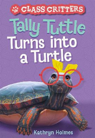 Tally Tuttle Turns Into a Turtle (Class Critters #1) by Kathryn Holmes