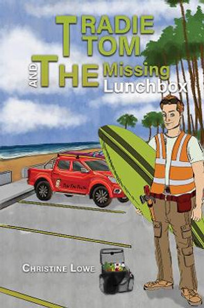 Tradie Tom and the Missing Lunchbox by Christine Lowe 9781398406407