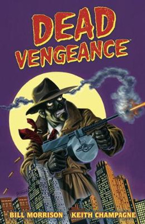 Dead Vengeance by Bill Morrison 9781616557515