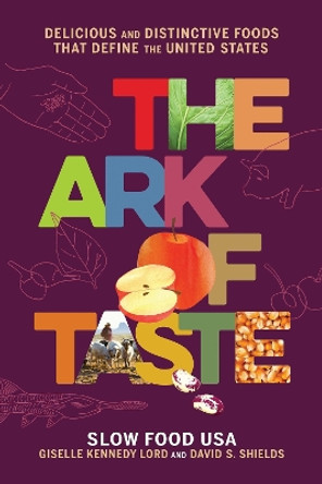 The Ark of Taste: Delicious and Distinctive Foods That Define the United States by David S Shields 9780316477321