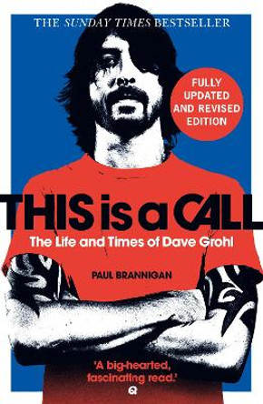 This Is a Call: The Life and Times of Dave Grohl by Paul Brannigan 9780008461201