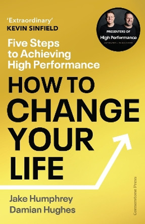 How to Change Your Life: Five Steps to Achieving High Performance by Jake Humphrey 9781529903225