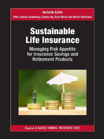 Sustainable Life Insurance: Managing Risk Appetite for Insurance Savings and Retirement Products by Aymeric Kalife 9781032081557