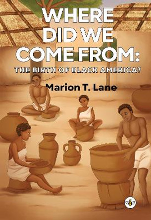 Where Did We Come from: The Birth of Black America? by Marion T. Lane 9781839343131