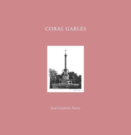 Coral Gables: José Gelabert-Navia (World’s great cities) by José Grlabert-Navia 9781946226747
