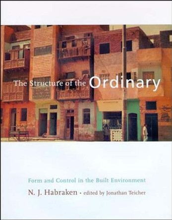 The Structure of the Ordinary: Form and Control in the Built Environment by N. John Habraken 9780262581950