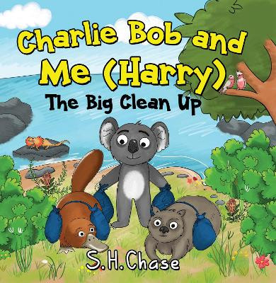 Charlie Bob and Me 'Harry' - The Big Clean Up by S.H. Chase 9781838755676