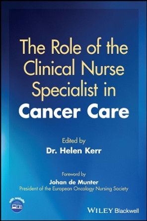 The Role of the Clinical Nurse Specialist in Cancer Care by Helen Kerr 9781119866992