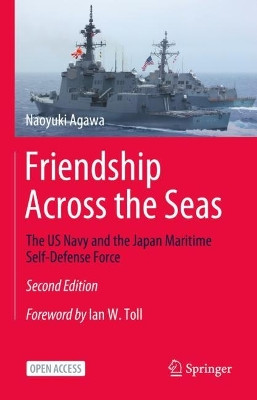 Friendship Across the Seas: The US Navy and the Japan Maritime Self-Defense Force by Naoyuki Agawa 9789819929962