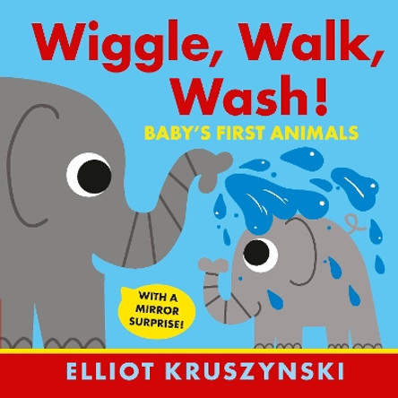 Wiggle, Walk, Wash! Baby's First Animals by Elliot Kruszynski 9781406380910