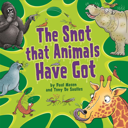 The Snot That Animals Have Got by Paul Mason 9781526317100