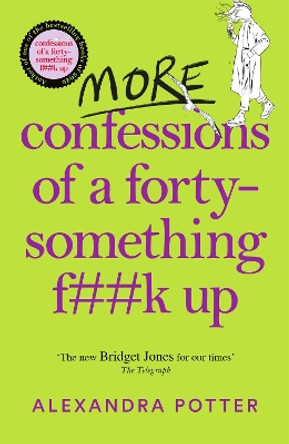 More Confessions of a Forty-Something F**k Up: The WTF AM I DOING NOW follow up to the runaway bestseller by Alexandra Potter 9781529098815