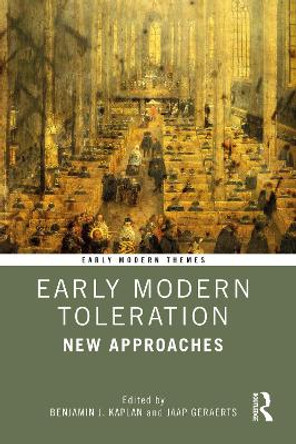 Early Modern Toleration: New Approaches by Benjamin J. Kaplan 9780367467074