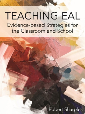 Teaching EAL: Using Evidence-based Strategies in the Classroom and School by Robert Sharples 9781788924436