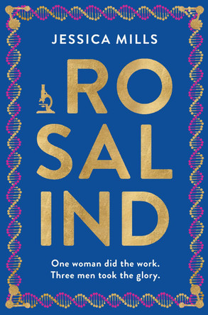 Rosalind: one woman did the work, three men took the glory by Jessica Mills 9781915643391